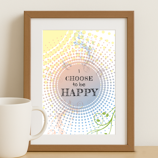 I Choose to Be Happy | Uplifting Printable Wall Art
